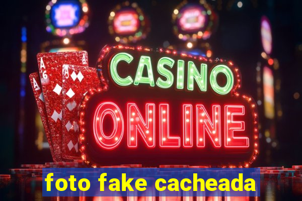 foto fake cacheada